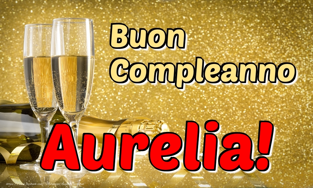  Cartoline di compleanno - Champagne | Buon Compleanno Aurelia!