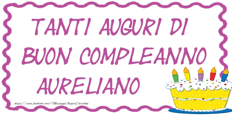 Cartoline di compleanno - Tanti Auguri di Buon Compleanno Aureliano