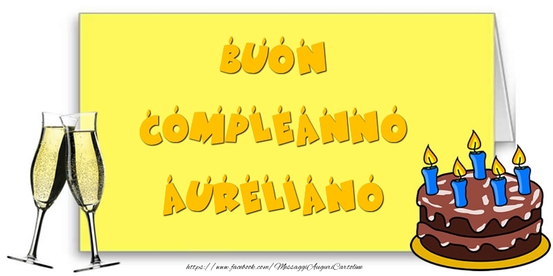 Cartoline di compleanno - Champagne & Torta | Buon Compleanno Aureliano