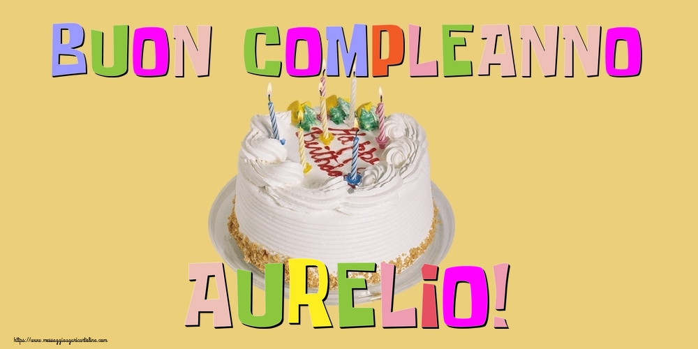 Cartoline di compleanno - Torta | Buon Compleanno Aurelio!