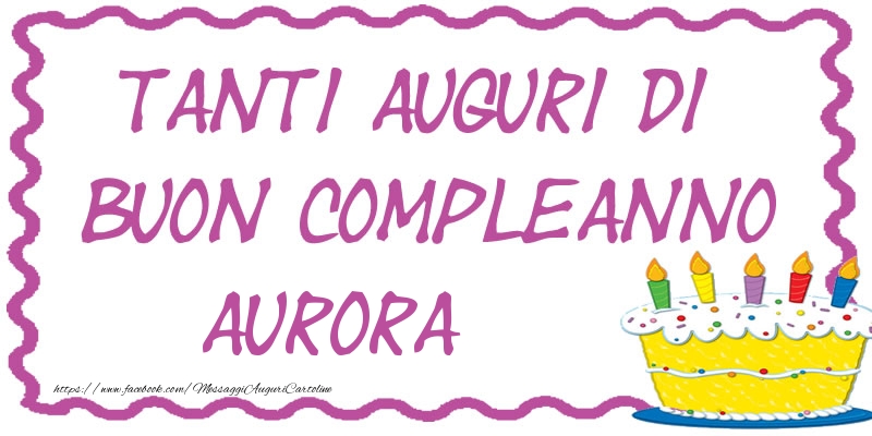  Cartoline di compleanno - Torta | Tanti Auguri di Buon Compleanno Aurora