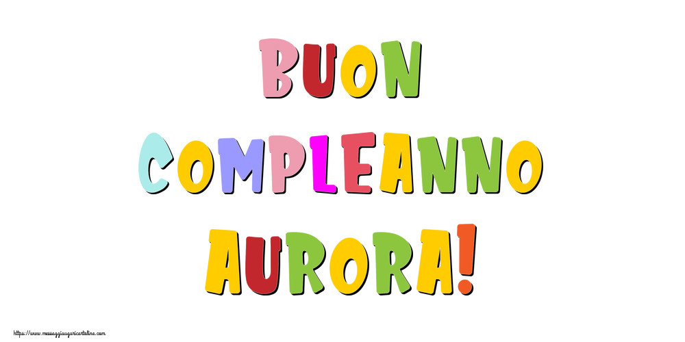 Cartoline di compleanno - Messaggi | Buon compleanno Aurora!