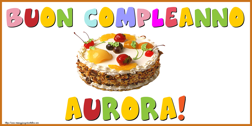 Cartoline di compleanno - Buon Compleanno Aurora!