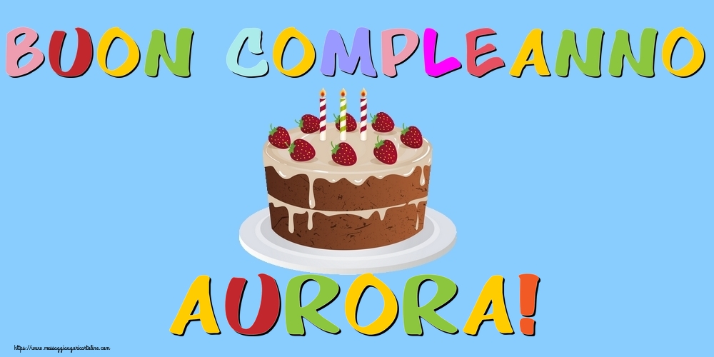 Cartoline di compleanno - Torta | Buon Compleanno Aurora!