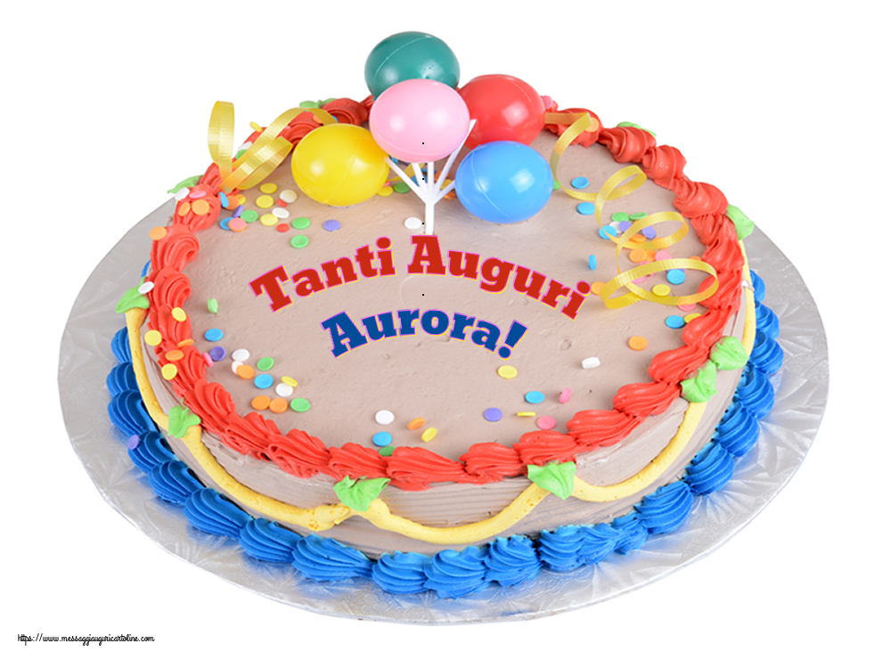 Cartoline di compleanno - Torta | Tanti Auguri Aurora!