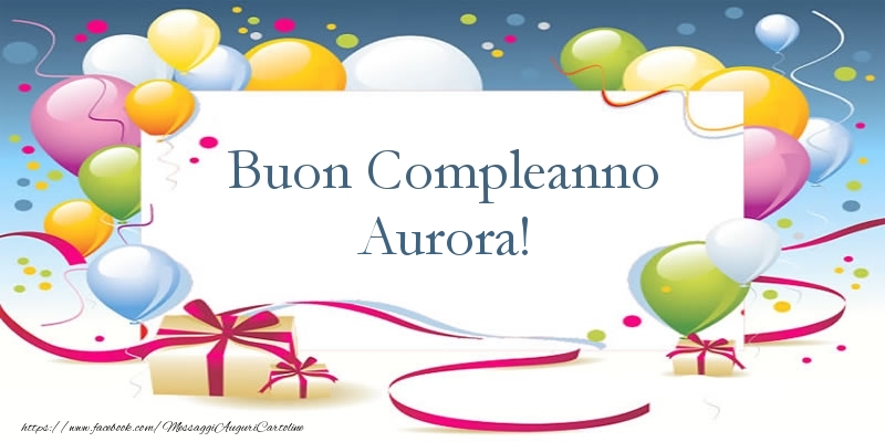 Cartoline di compleanno - Palloncini & Regalo | Buon Compleanno Aurora