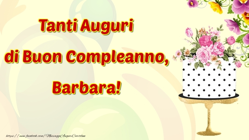 Cartoline di compleanno - Fiori & Torta | Tanti Auguri di Buon Compleanno, Barbara