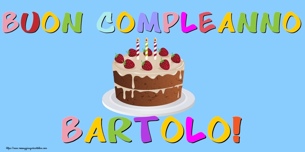 Cartoline di compleanno - Torta | Buon Compleanno Bartolo!