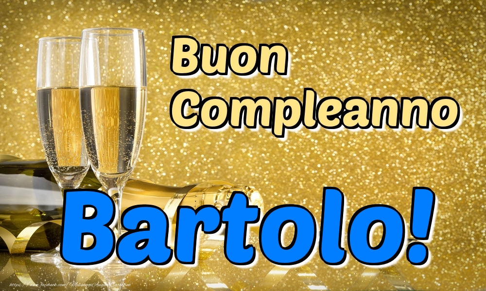 Cartoline di compleanno - Champagne | Buon Compleanno Bartolo!