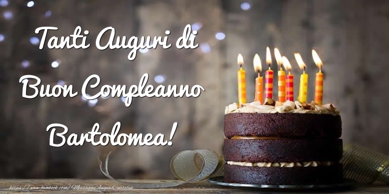 Cartoline di compleanno - Torta | Tanti Auguri di Buon Compleanno Bartolomea!