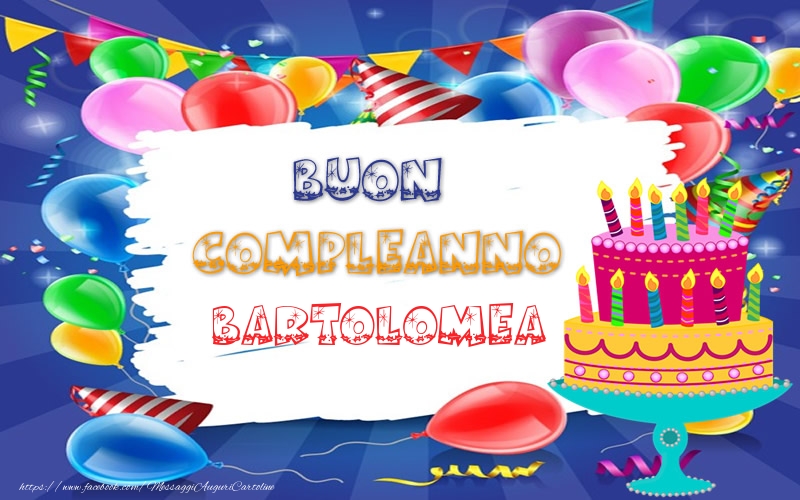 Cartoline di compleanno - BUON COMPLEANNO Bartolomea