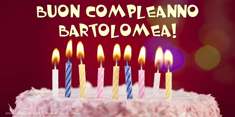 Cartoline di compleanno -  Torta - Buon compleanno, Bartolomea!