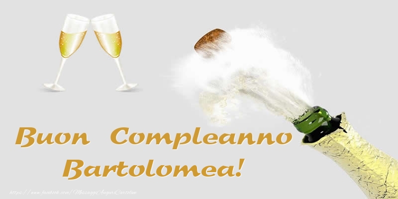 Cartoline di compleanno - Champagne | Buon Compleanno Bartolomea!