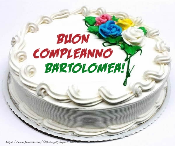 Cartoline di compleanno - Torta | Buon Compleanno Bartolomea!