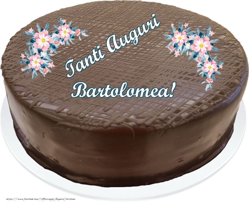 Cartoline di compleanno -  Tanti Auguri Bartolomea! - Torta al cioccolato