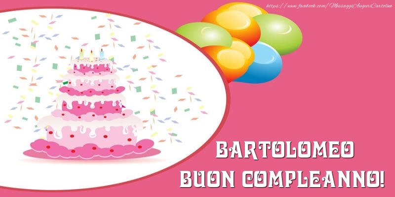 Cartoline di compleanno -  Torta per Bartolomeo Buon Compleanno!