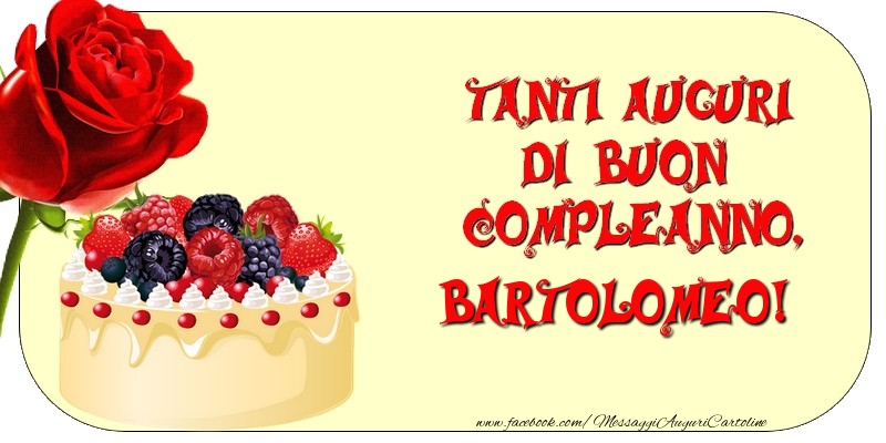 Cartoline di compleanno - Rose & Torta | Tanti Auguri di Buon Compleanno, Bartolomeo