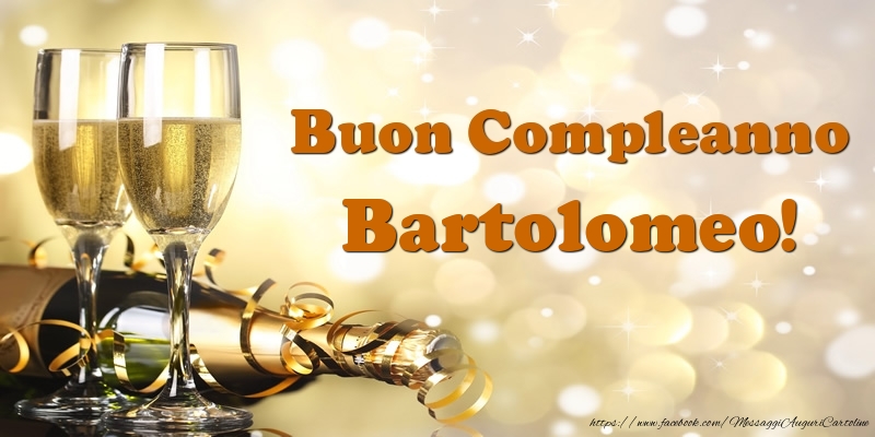 Cartoline di compleanno - Champagne | Buon Compleanno Bartolomeo!