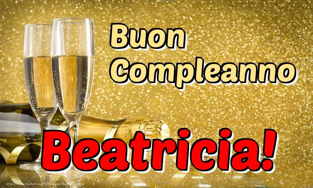 Cartoline di compleanno - Champagne | Buon Compleanno Beatricia!