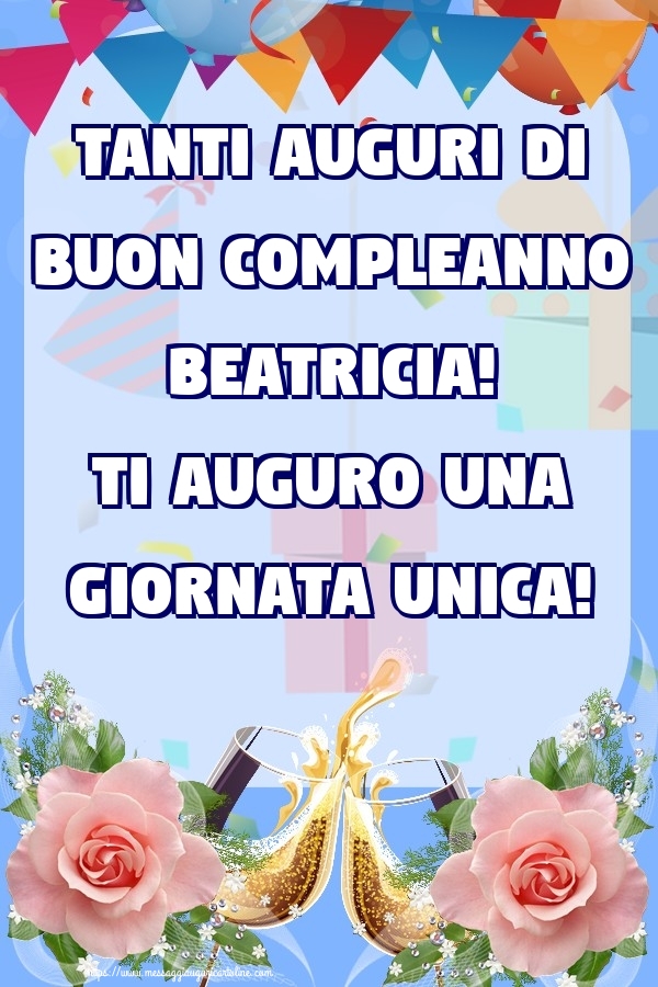 Cartoline di compleanno - Tanti Auguri di Buon Compleanno Beatricia! Ti auguro una giornata unica!
