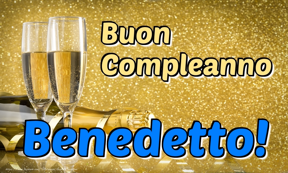 Cartoline di compleanno - Champagne | Buon Compleanno Benedetto!