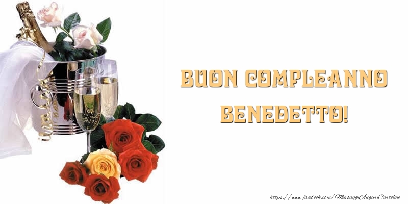  Cartoline di compleanno - Champagne & Fiori & Rose | Buon Compleanno Benedetto!