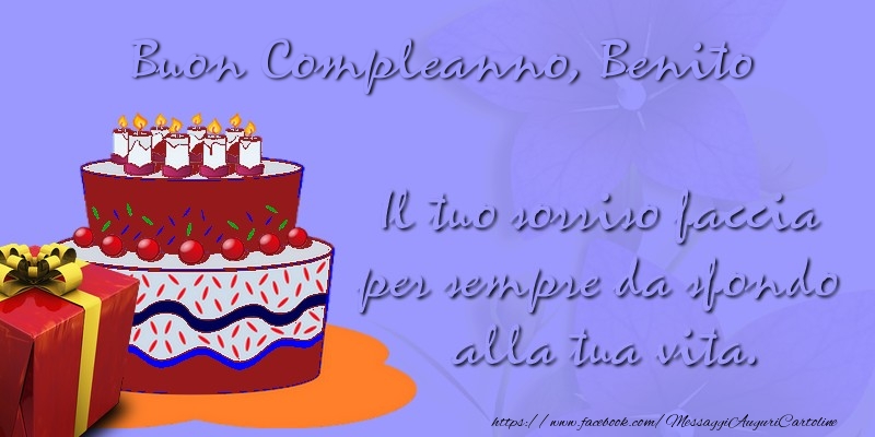 Cartoline di compleanno - Regalo & Torta | Il tuo sorriso faccia per sempre da sfondo alla tua vita. Buon compleanno, Benito