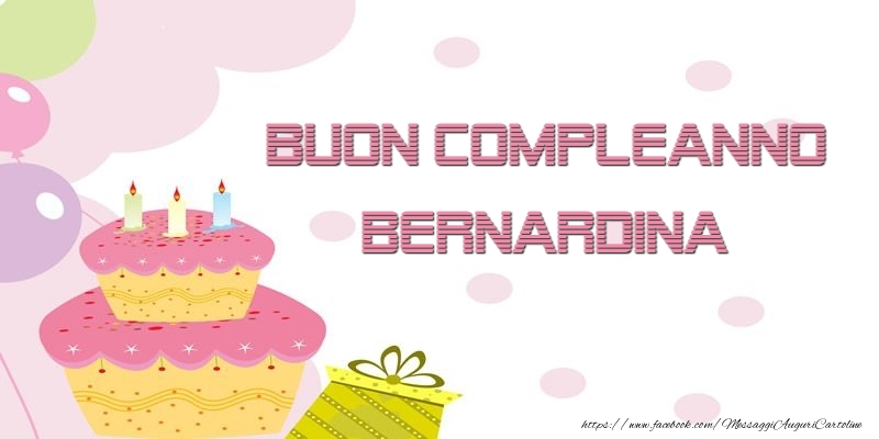 Cartoline di compleanno - Palloncini & Regalo & Torta | Buon Compleanno Bernardina