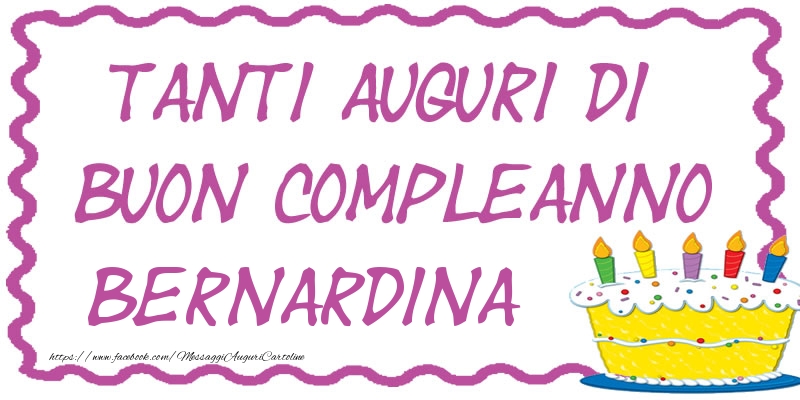 Cartoline di compleanno - Tanti Auguri di Buon Compleanno Bernardina