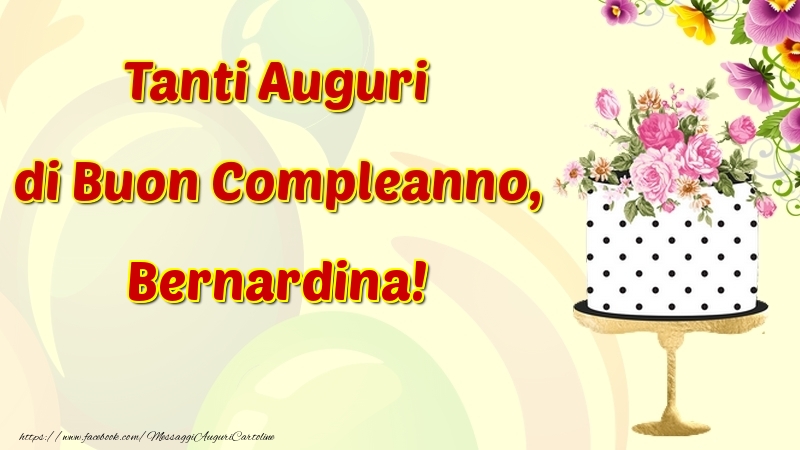 Cartoline di compleanno - Fiori & Torta | Tanti Auguri di Buon Compleanno, Bernardina