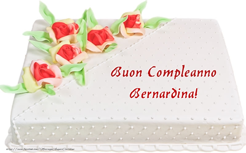 Cartoline di compleanno -  Buon Compleanno Bernardina! - Torta