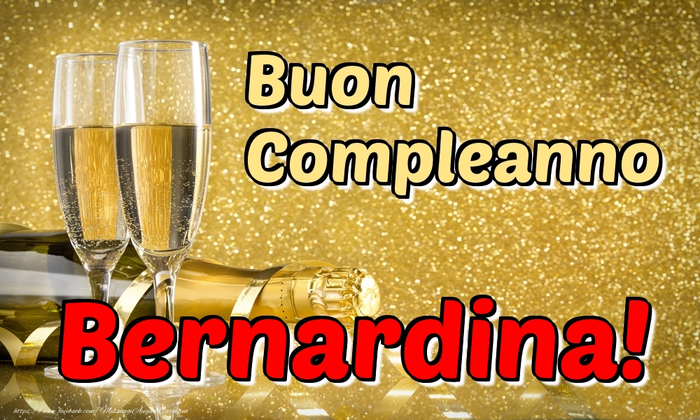 Cartoline di compleanno - Champagne | Buon Compleanno Bernardina!