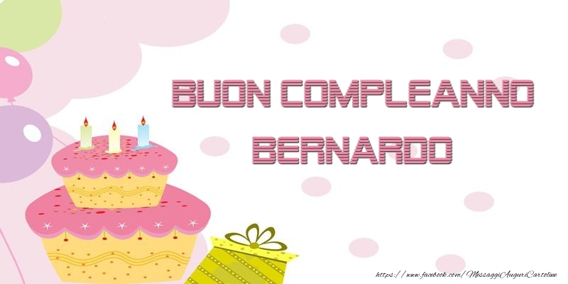 Cartoline di compleanno - Palloncini & Regalo & Torta | Buon Compleanno Bernardo