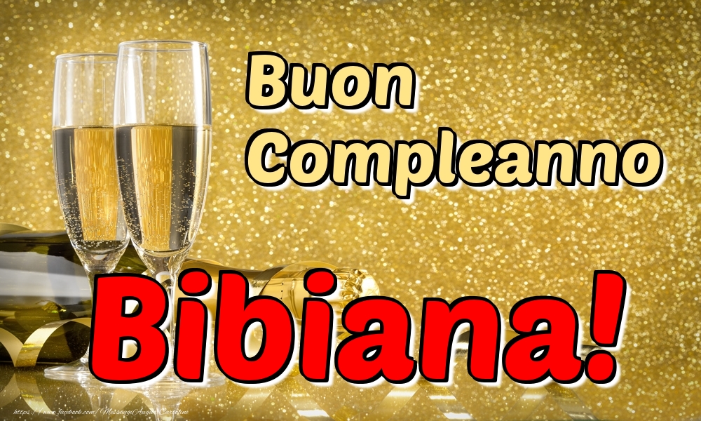 Cartoline di compleanno - Champagne | Buon Compleanno Bibiana!