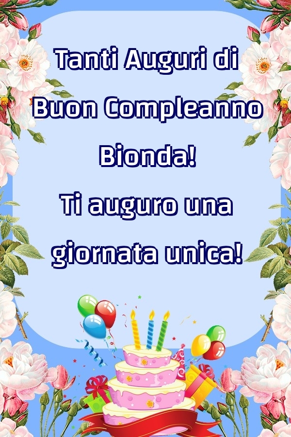 Cartoline di compleanno - 🌼🎂 Fiori & Palloncini & Torta | Tanti Auguri di Buon Compleanno Bionda! Ti auguro una giornata unica!