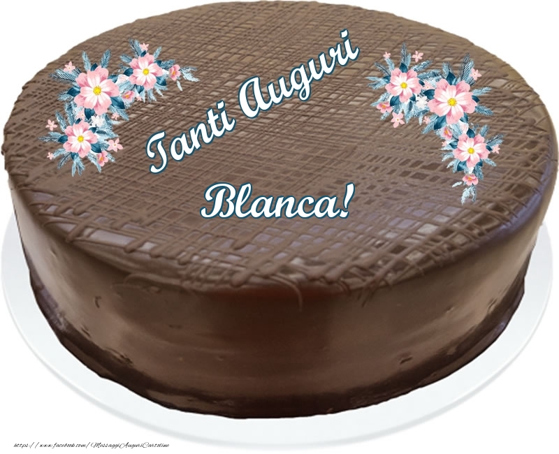 Cartoline di compleanno -  Tanti Auguri Blanca! - Torta al cioccolato