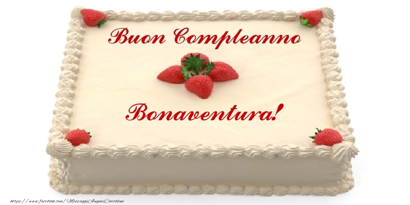Cartoline di compleanno -  Torta con fragole - Buon Compleanno Bonaventura!
