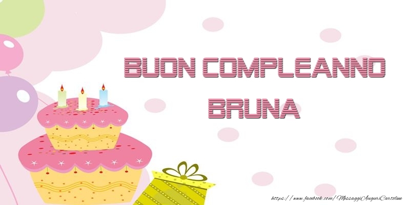 Cartoline di compleanno - Palloncini & Regalo & Torta | Buon Compleanno Bruna