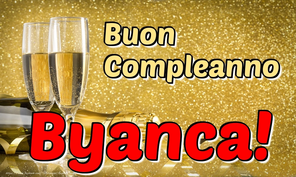 Cartoline di compleanno - Champagne | Buon Compleanno Byanca!