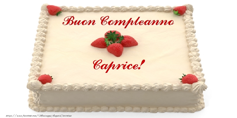 Cartoline di compleanno -  Torta con fragole - Buon Compleanno Caprice!