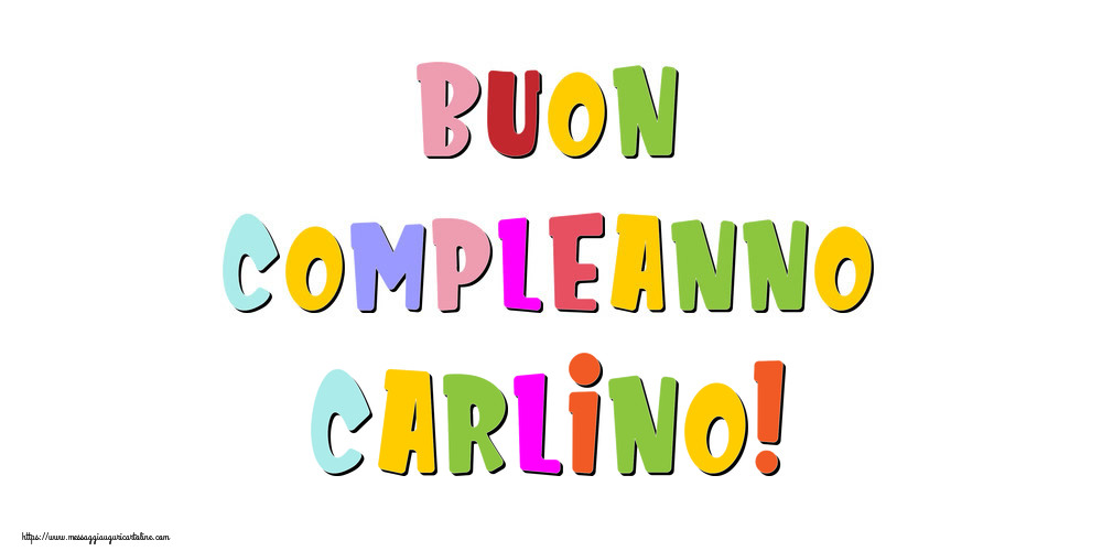 Cartoline di compleanno - Buon compleanno Carlino!