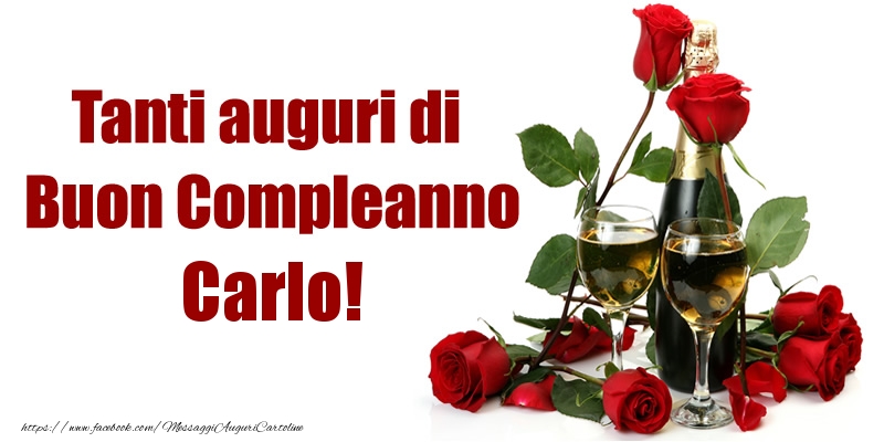 Cartoline di compleanno - Champagne & Rose | Tanti auguri di Buon Compleanno Carlo!