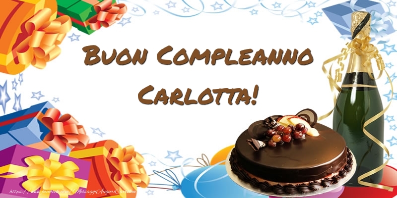 Cartoline di compleanno - Champagne & Regalo & Torta | Buon Compleanno Carlotta!