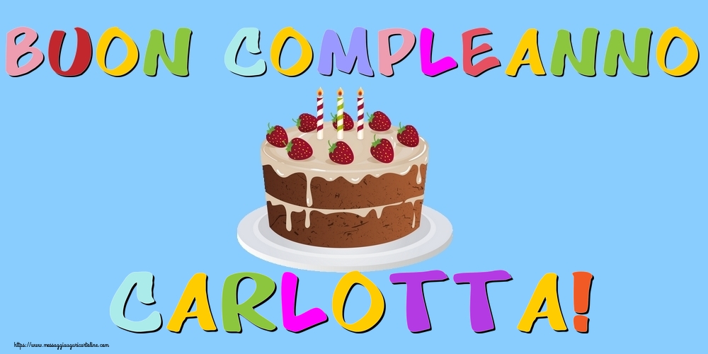 Cartoline di compleanno - Buon Compleanno Carlotta!