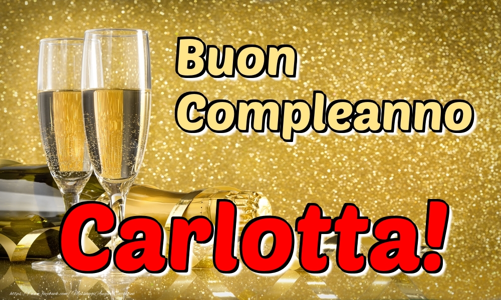 Cartoline di compleanno - Champagne | Buon Compleanno Carlotta!