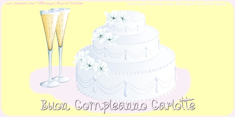 Cartoline di compleanno - Champagne & Torta | Buon compleanno Carlotte