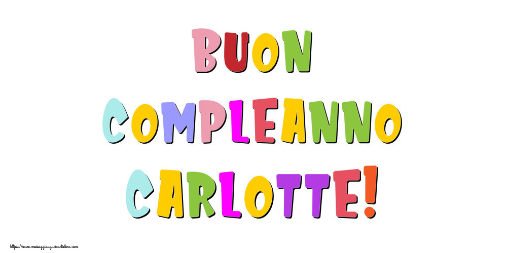 Cartoline di compleanno - Messaggi | Buon compleanno Carlotte!
