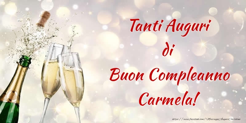 Cartoline di compleanno - Champagne | Tanti Auguri di Buon Compleanno Carmela!