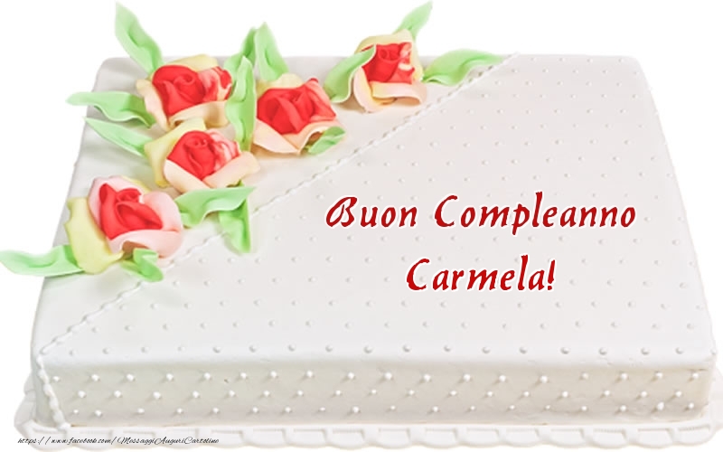 Cartoline di compleanno -  Buon Compleanno Carmela! - Torta