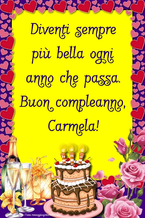 Cartoline di compleanno - Champagne & Rose & Torta | Diventi sempre più bella ogni anno che passa. Buon compleanno, Carmela!